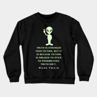 Alien with Mark Twain quote: Truth is stranger than fiction... Crewneck Sweatshirt